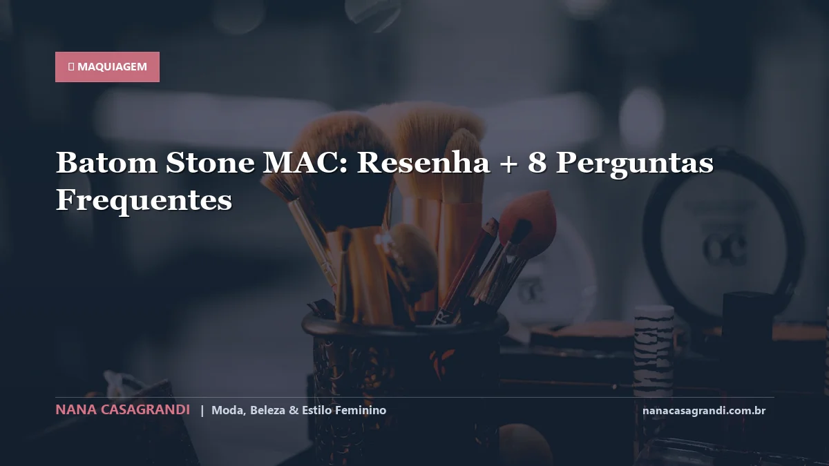 Batom Stone MAC: Dicas e guia completo por Nana Casagrandi