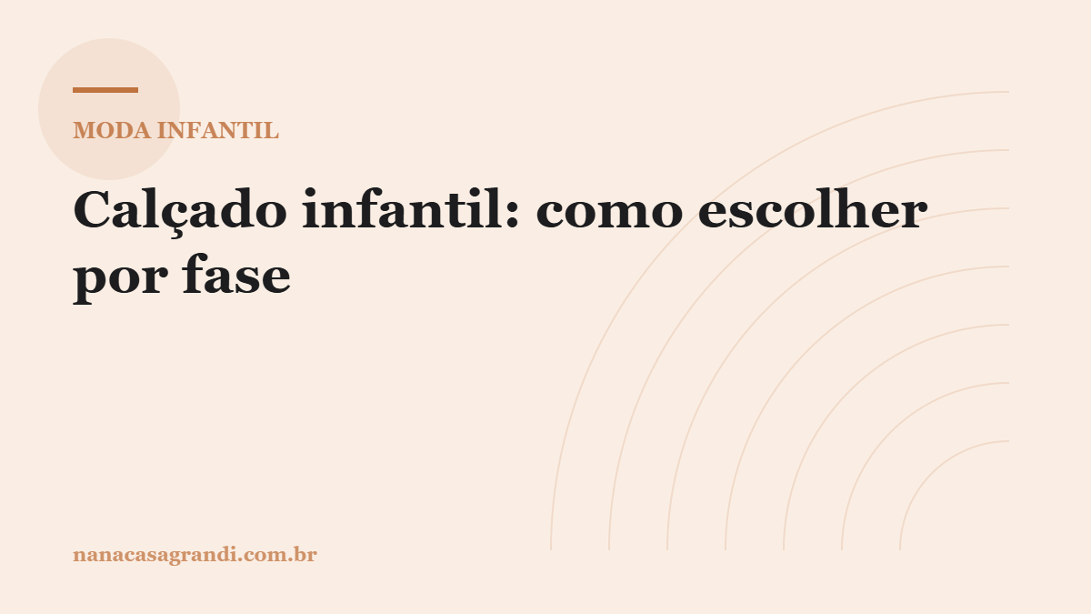 Calçado infantil: como escolher por fase e medir o pé em casa