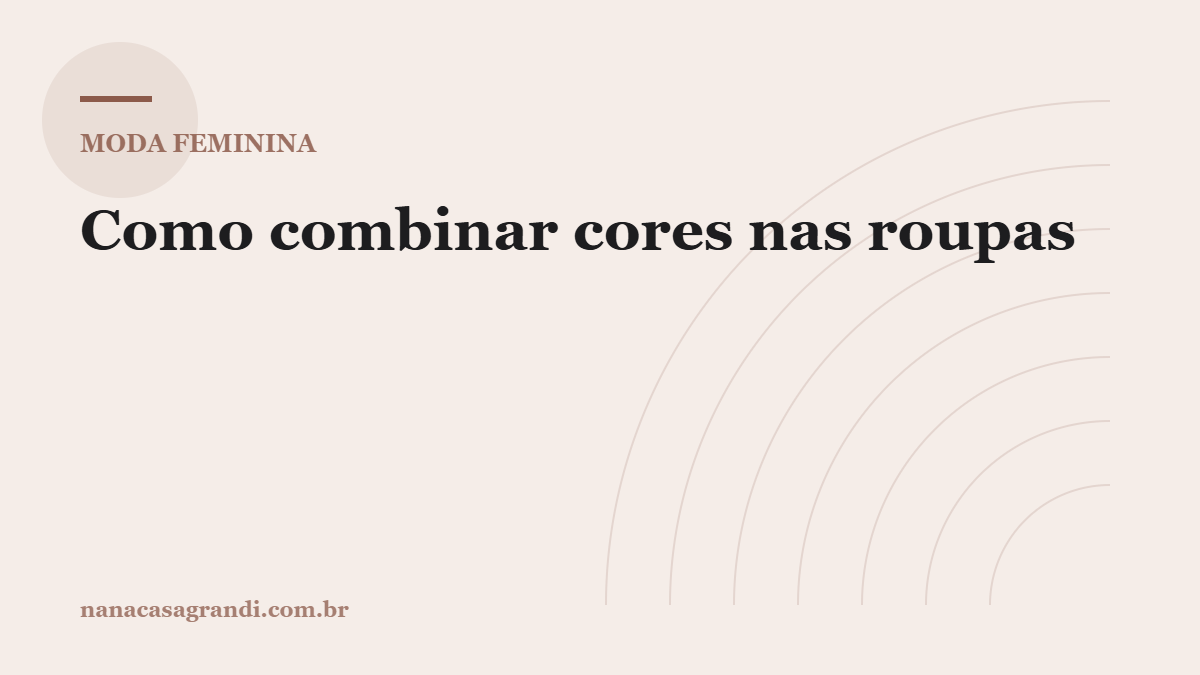 Como combinar cores nas roupas: o círculo cromático na prática