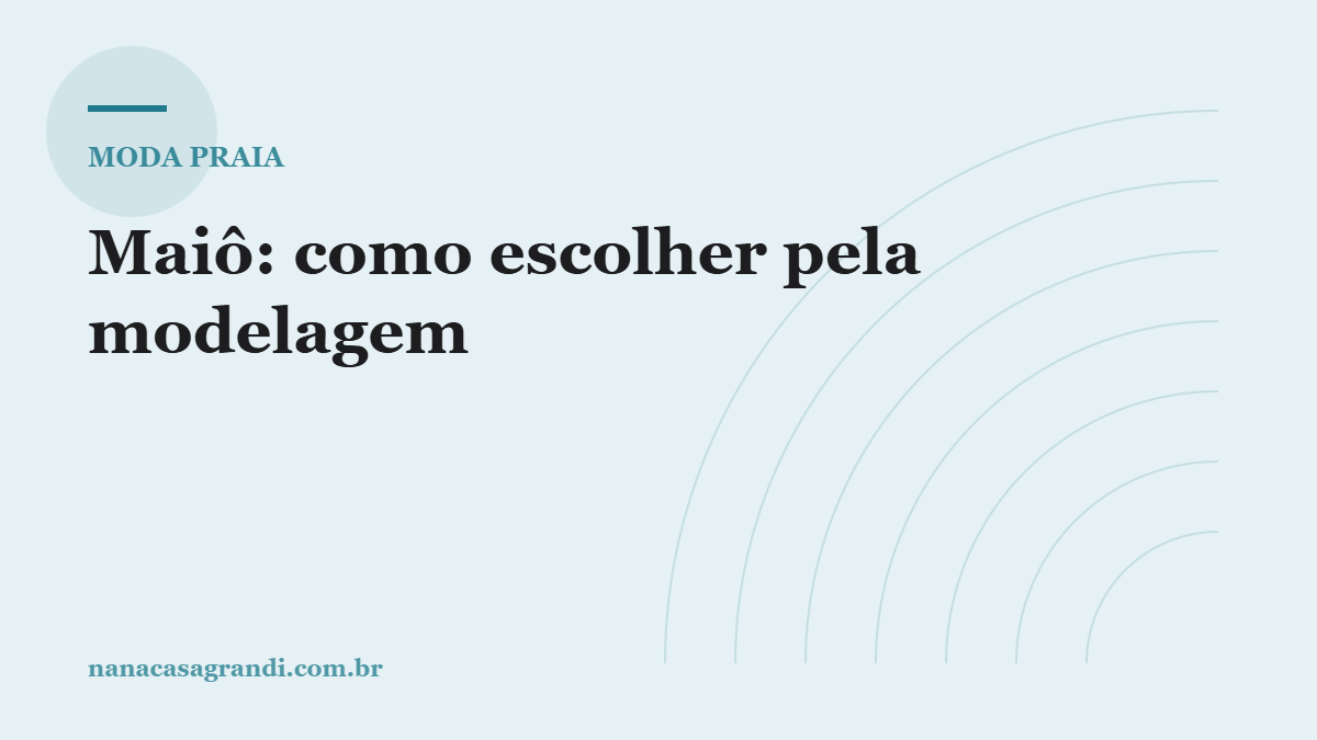 Maiô: como escolher pela modelagem, pela sustentação e pelo tronco