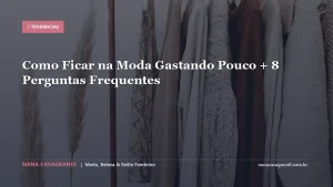 Como Ficar na Moda Gastando Pouco + 8 Perguntas Frequentes