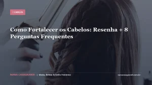 Como Fortalecer os Cabelos: Resenha + 8 Perguntas Frequentes