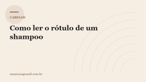 Como ler o rótulo de um shampoo e saber o que ele realmente faz