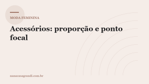 Acessórios: como usar sem exagerar (proporção e ponto focal)