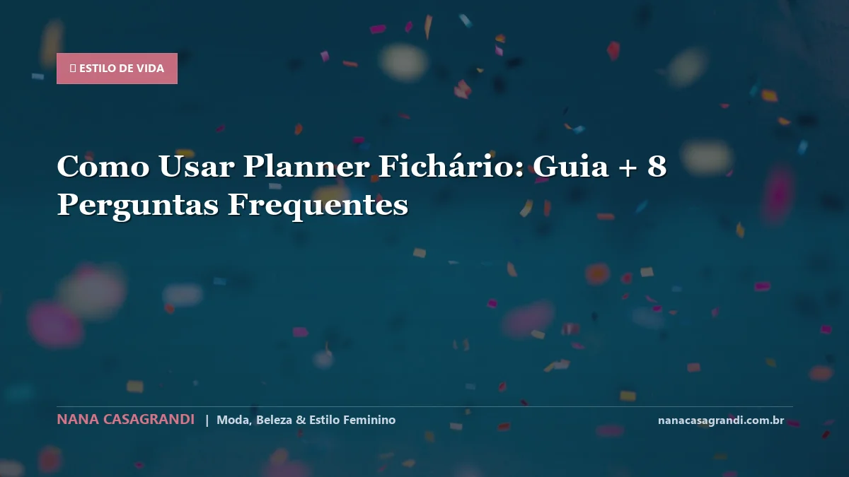 Como Usar Planner Fichário: Dicas e guia completo por Nana Casagrandi