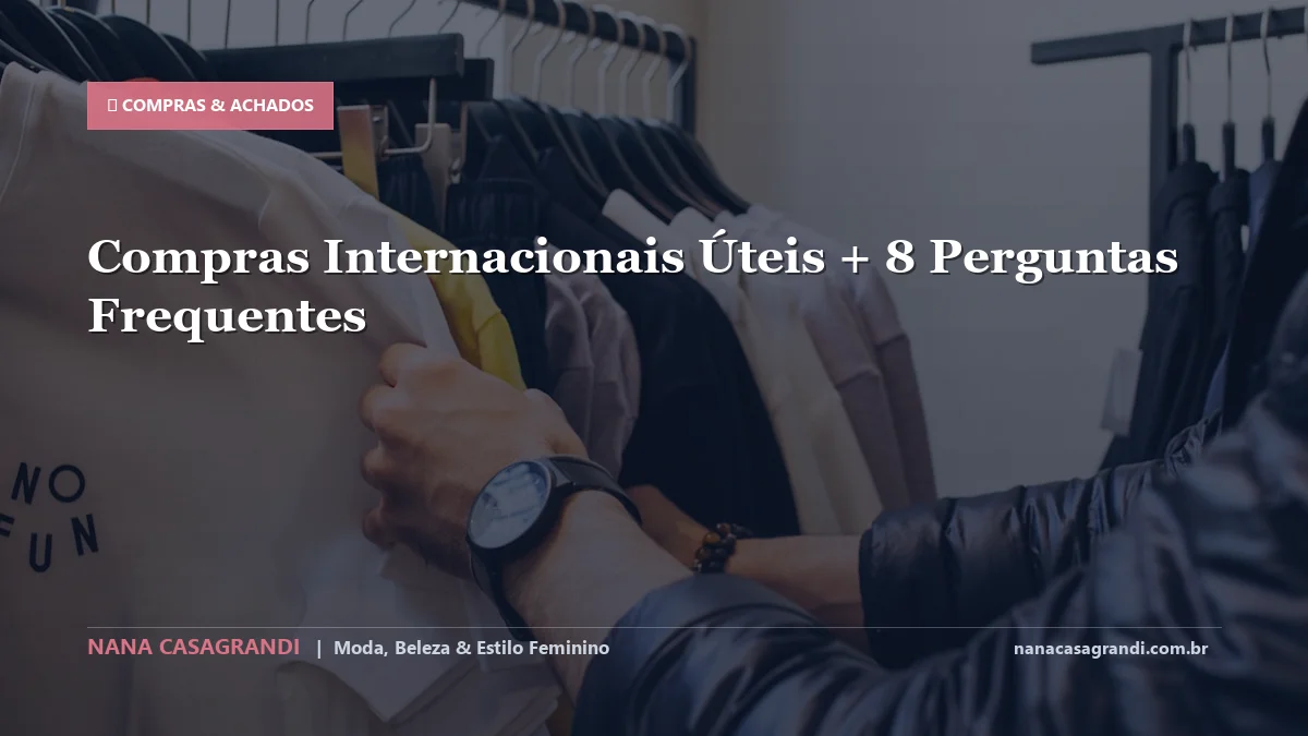 Compras Internacionais Úteis: Dicas e guia completo por Nana Casagrandi