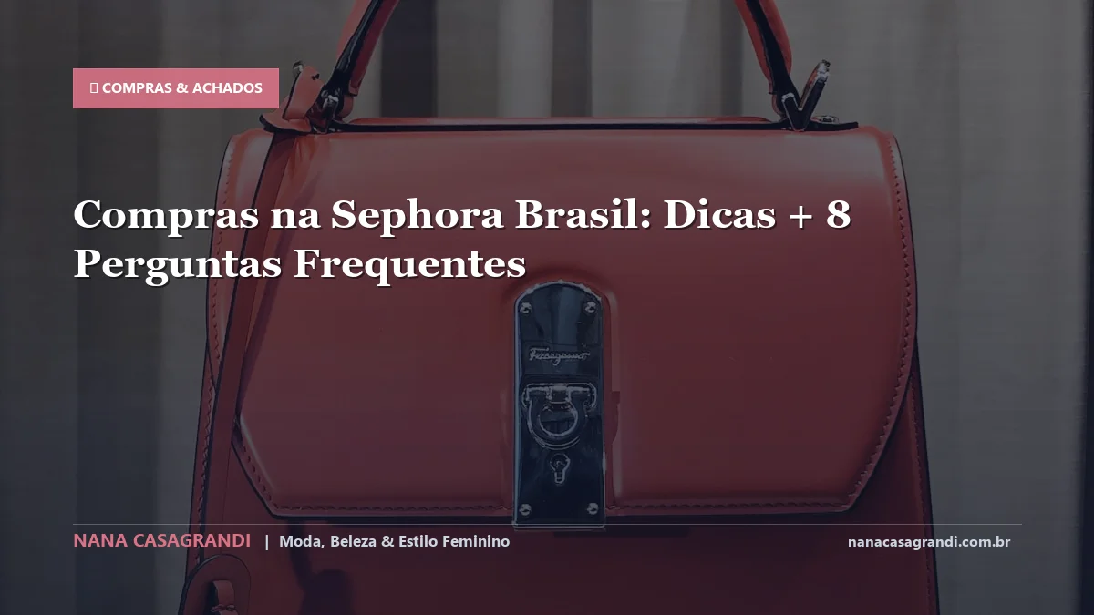 Compras na Sephora Brasil: Dicas e guia completo por Nana Casagrandi