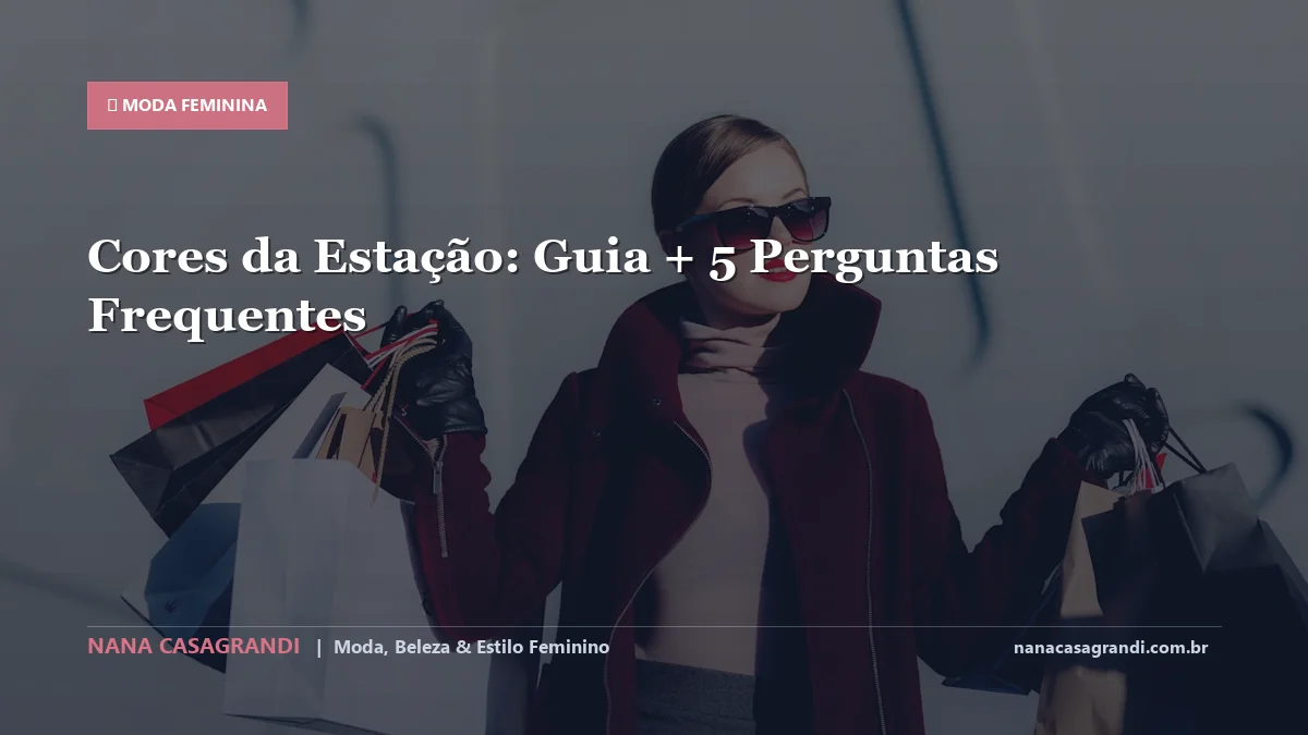 Cores da Estação: Dicas e guia completo por Nana Casagrandi