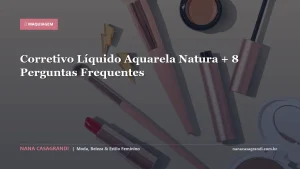 Corretivo Líquido Aquarela Natura + 8 Perguntas Frequentes