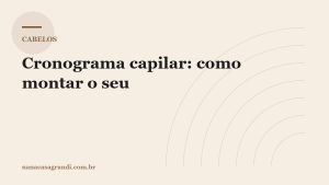 Cronograma capilar: como montar o seu pelo teste da mecha