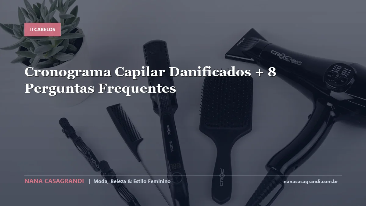 Cronograma Capilar Danificados: Dicas e guia completo por Nana Casagrandi