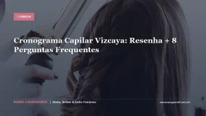 Cronograma Capilar Vizcaya: Resenha + 8 Perguntas Frequentes