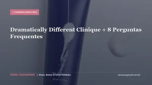 Dramatically Different Clinique + 8 Perguntas Frequentes
