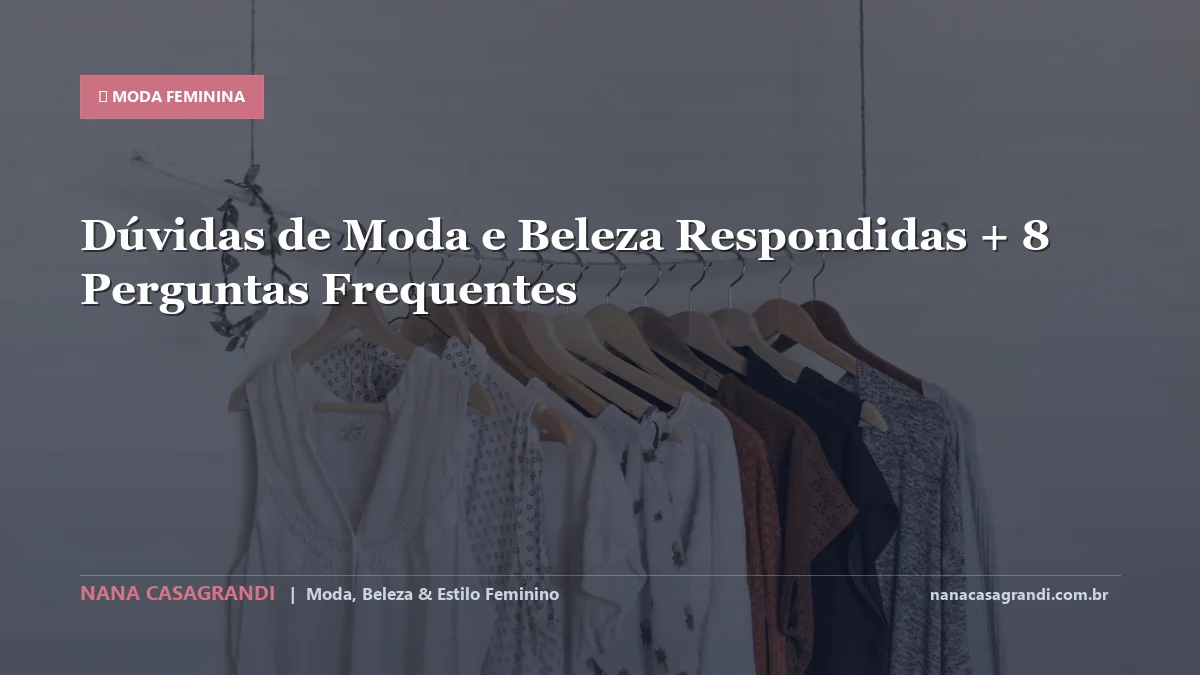Dúvidas de Moda e Beleza Respondidas: Dicas e guia completo por Nana Casagrandi