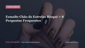 Esmalte Chão de Estrelas Risqué + 8 Perguntas Frequentes