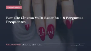 Esmalte Cinema Vult: Resenha + 8 Perguntas Frequentes