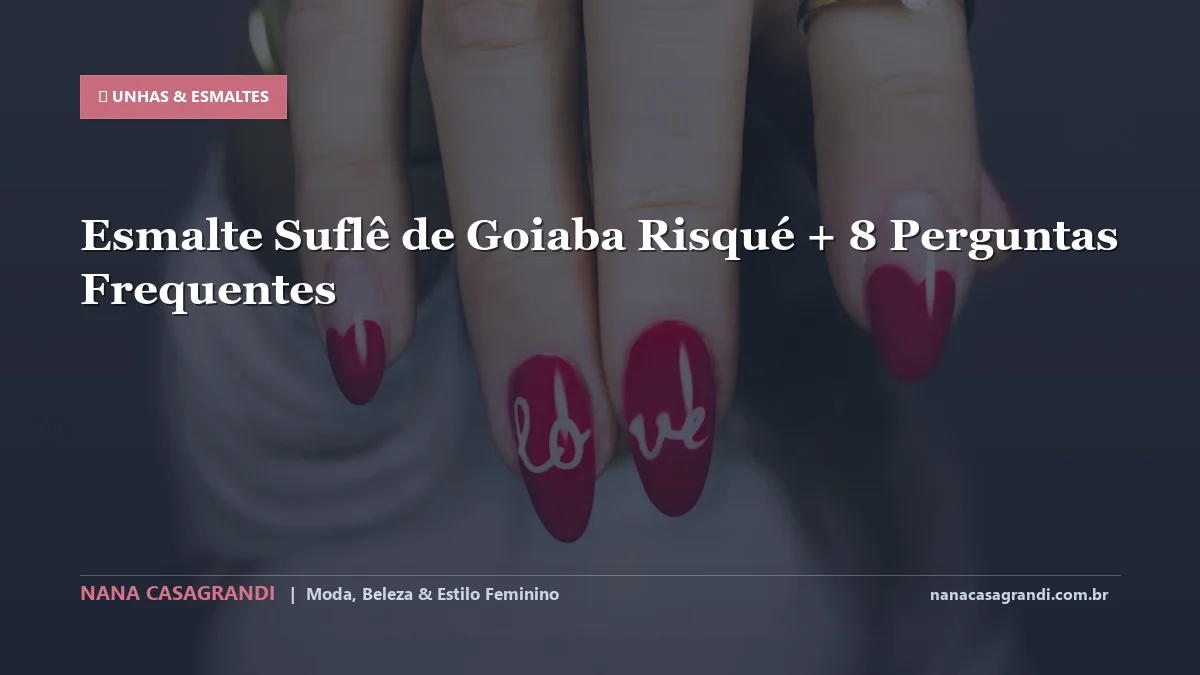 Esmalte Suflê de Goiaba Risqué: Dicas e guia completo por Nana Casagrandi