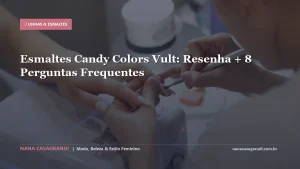 Esmaltes Candy Colors Vult: Resenha + 8 Perguntas Frequentes