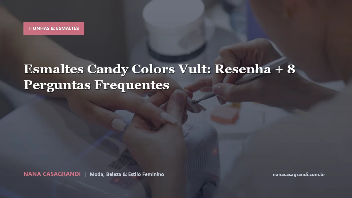 Esmaltes Candy Colors Vult: Dicas e guia completo por Nana Casagrandi