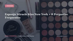 Esponja Miracle Kiss New York + 8 Perguntas Frequentes