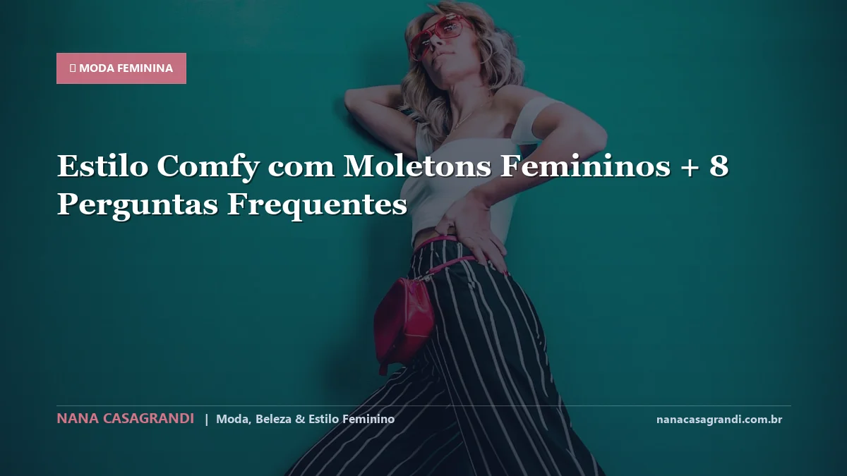 Estilo Comfy com Moletons Femininos: Dicas e guia completo por Nana Casagrandi