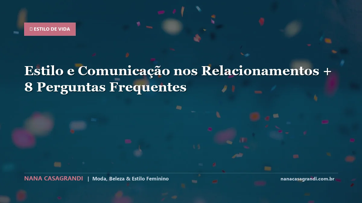 Estilo e Comunicação nos Relacionamentos: Dicas e guia completo por Nana Casagrandi