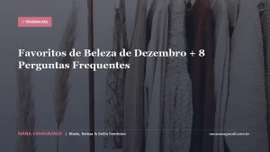 Favoritos de Beleza de Dezembro + 8 Perguntas Frequentes