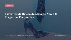 Favoritos de Beleza de Meio de Ano + 8 Perguntas Frequentes