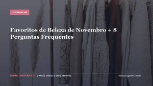 Favoritos de Beleza de Novembro + 8 Perguntas Frequentes