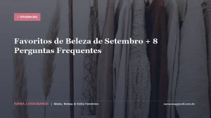 Favoritos de Beleza de Setembro + 8 Perguntas Frequentes