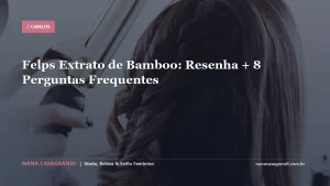 Felps Extrato de Bamboo: Resenha + 8 Perguntas Frequentes