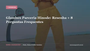 Glambox Parceria Hinode: Resenha + 8 Perguntas Frequentes