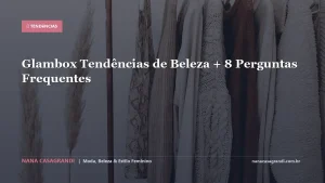 Glambox Tendências de Beleza + 8 Perguntas Frequentes