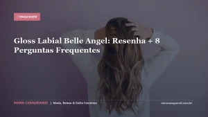 Gloss Labial Belle Angel: Resenha + 8 Perguntas Frequentes