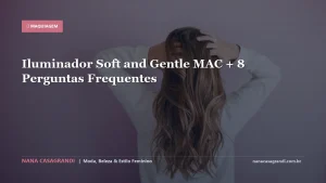 Iluminador Soft and Gentle MAC + 8 Perguntas Frequentes