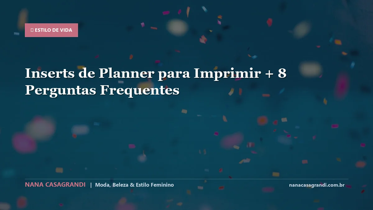 Inserts de Planner para Imprimir: Dicas e guia completo por Nana Casagrandi