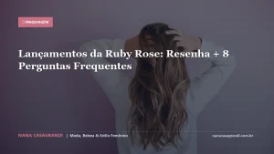 Lançamentos da Ruby Rose: Resenha + 8 Perguntas Frequentes