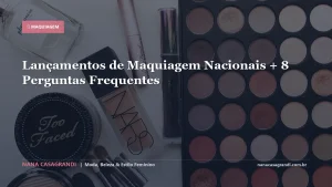 Lançamentos de Maquiagem Nacionais + 8 Perguntas Frequentes