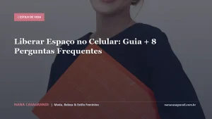 Liberar Espaço no Celular: Guia + 8 Perguntas Frequentes