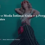Lingerie e Moda Íntima: Como Escolher o Conjunto Ideal