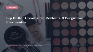 Lip Butter Creamsicle Revlon + 8 Perguntas Frequentes