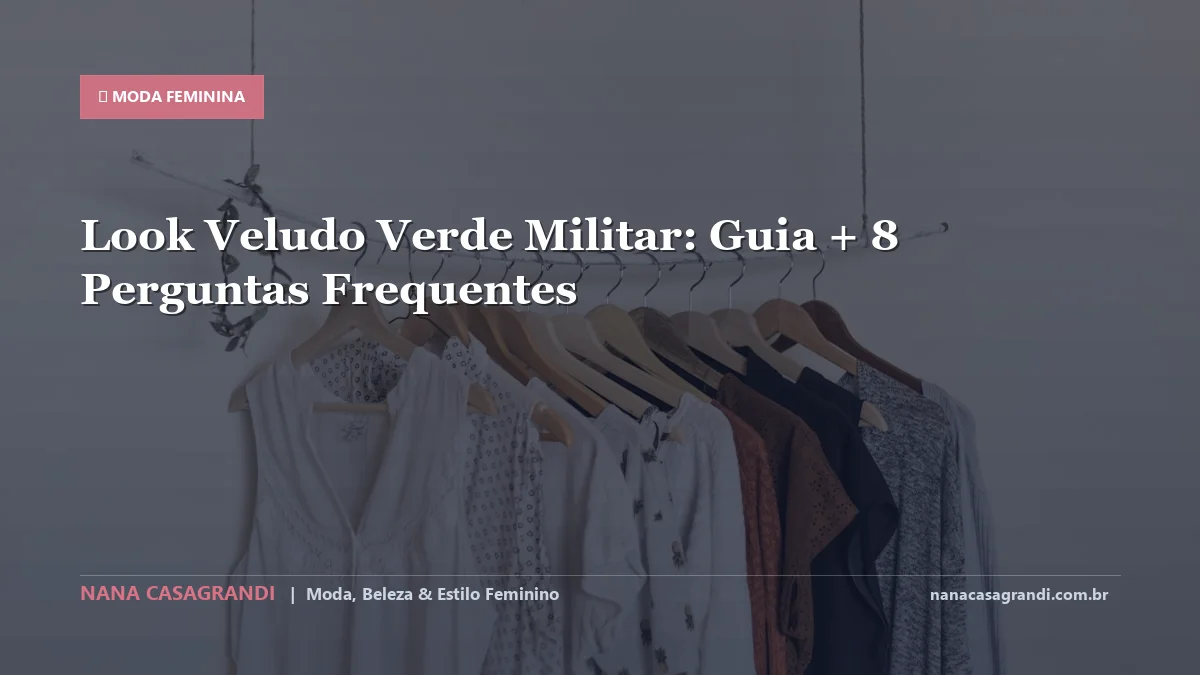 Look Veludo Verde Militar: Dicas e guia completo por Nana Casagrandi
