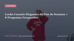 Looks Casuais Elegantes de Fim de Semana + 8 Perguntas Frequentes