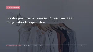 Looks para Aniversário Feminino + 8 Perguntas Frequentes