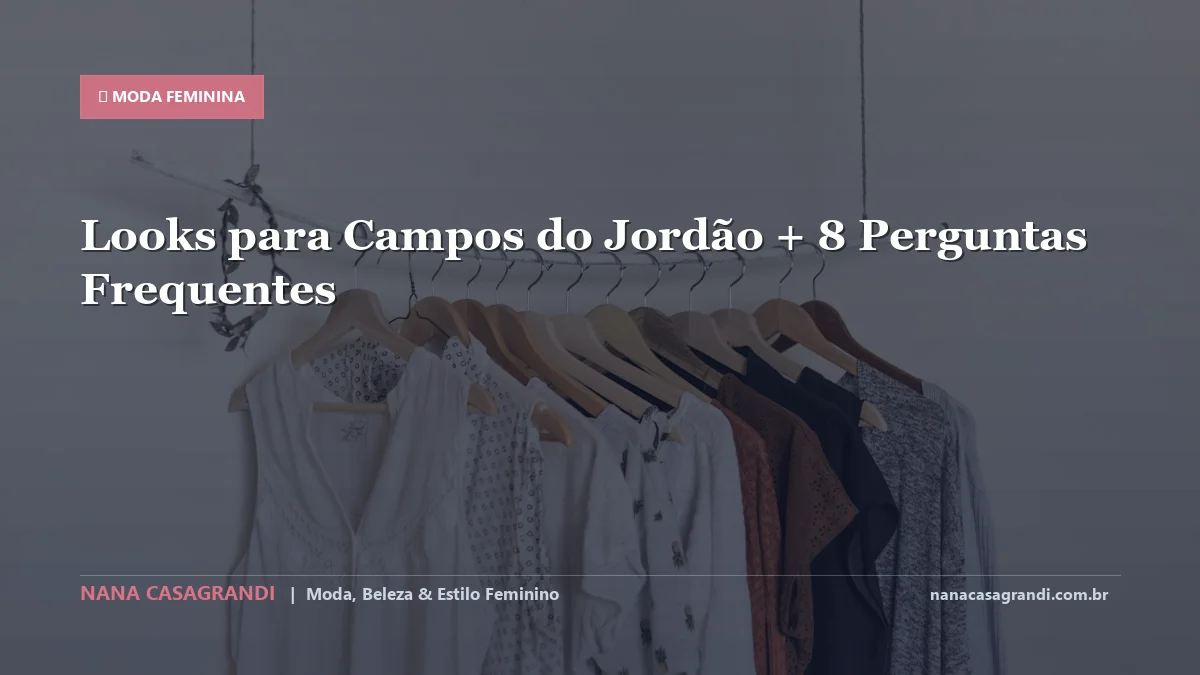 Looks para Campos do Jordão: Dicas e guia completo por Nana Casagrandi
