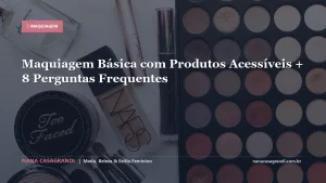 Maquiagem Básica com Produtos Acessíveis + 8 Perguntas Frequentes