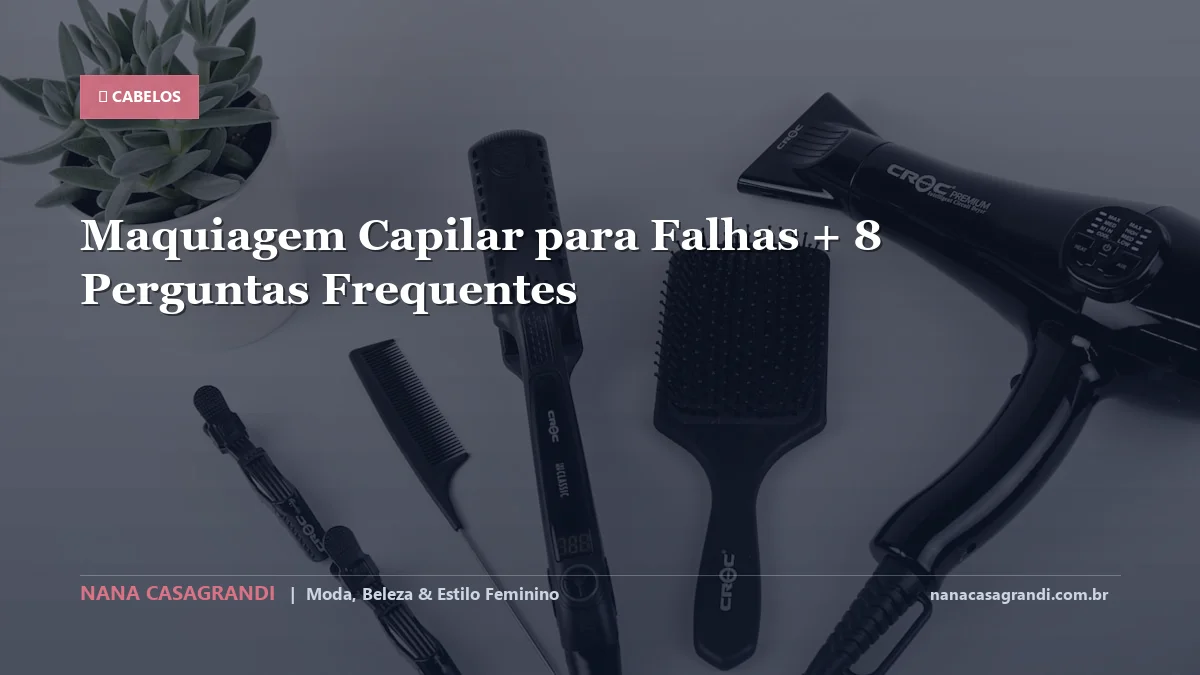 Maquiagem Capilar para Falhas: Dicas e guia completo por Nana Casagrandi