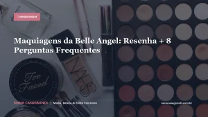 Maquiagens da Belle Angel: Resenha + 8 Perguntas Frequentes