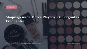 Maquiagens da Marca Playboy + 8 Perguntas Frequentes
