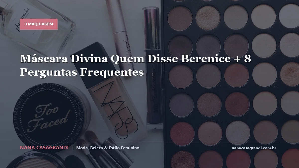 Máscara Divina Quem Disse Berenice: Dicas e guia completo por Nana Casagrandi